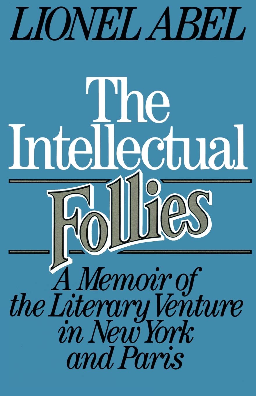The Intellectual Follies: A Memoir of the Literary Venture in New York and Paris
