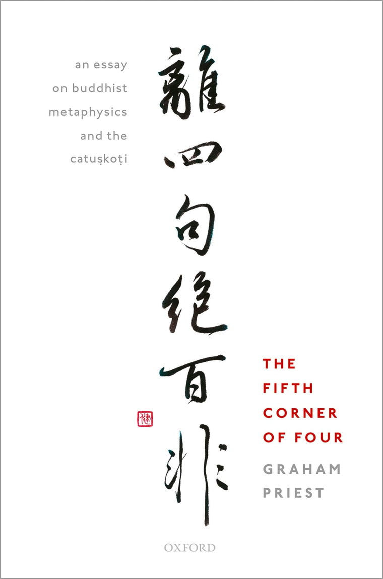 The Fifth Corner of Four: An Essay on Buddhist Metaphysics and the Catu?ko?i