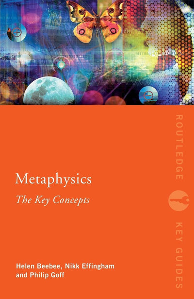Metaphysics: The Key Concepts (Routledge Key Guides)