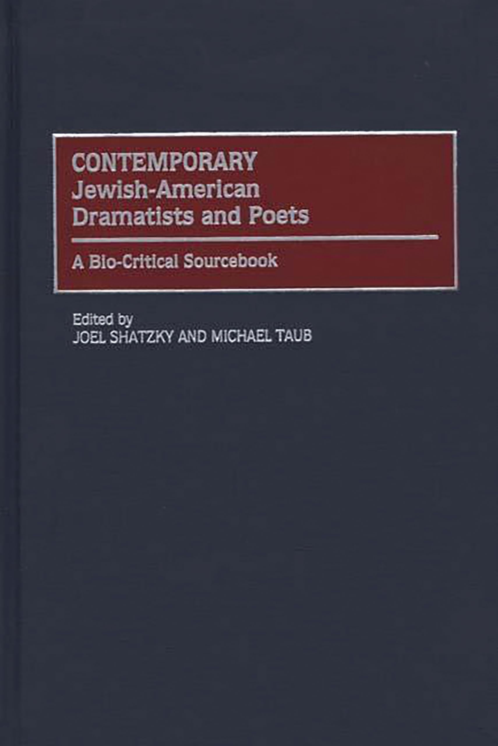 Contemporary Jewish-American Dramatists and Poets: A Bio-Critical Sourcebook