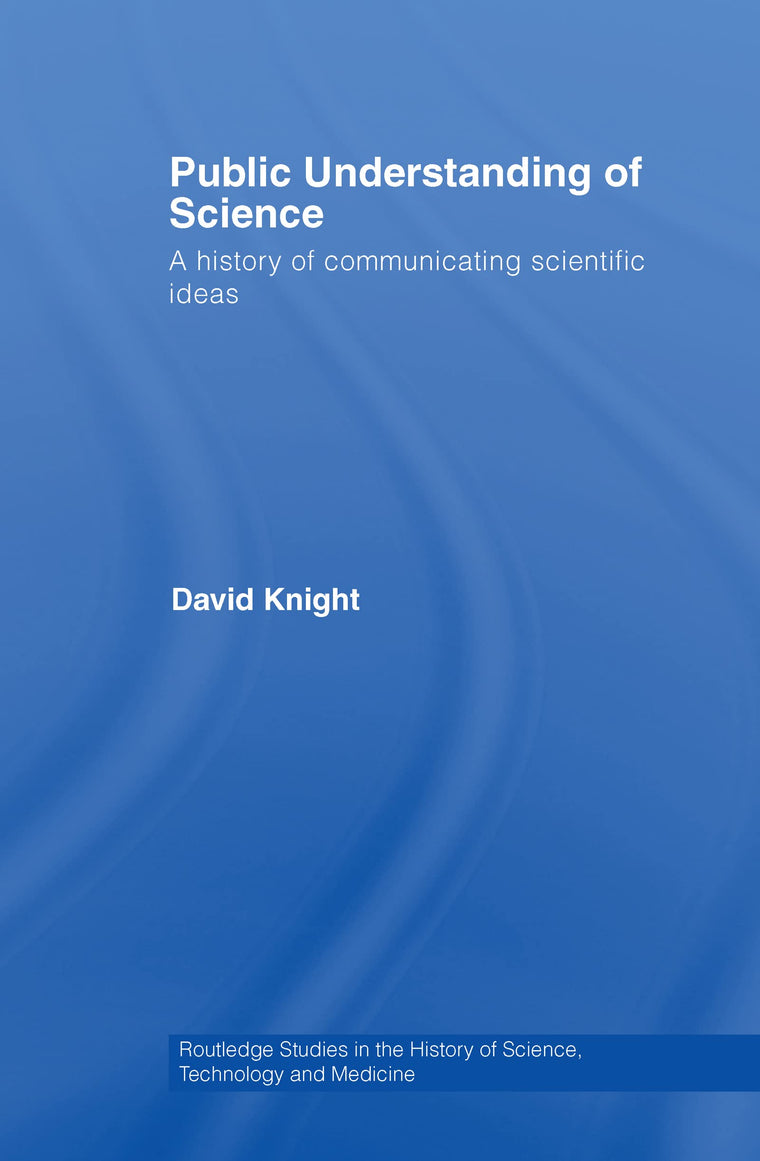 Public Understanding of Science (Routledge Studies in the History of Science, Technology and Medicine)
