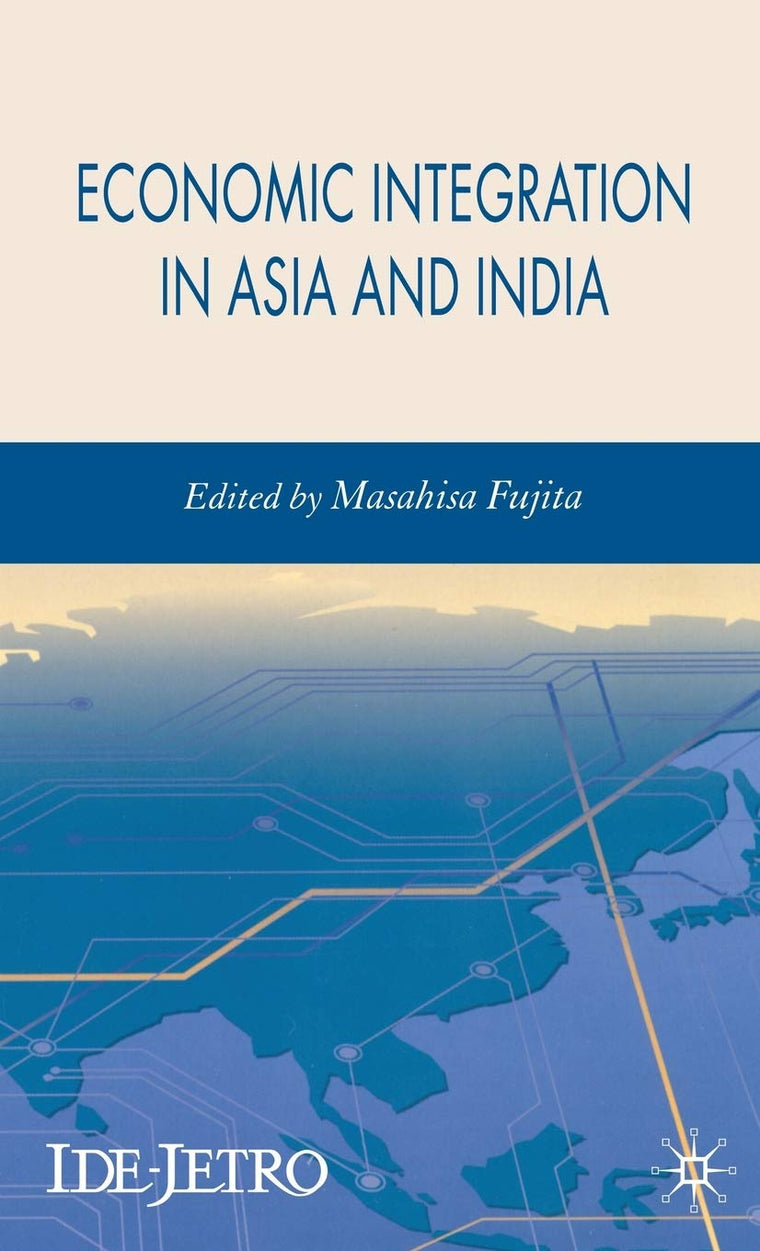 Economic Integration in Asia and India (IDE-JETRO Series)