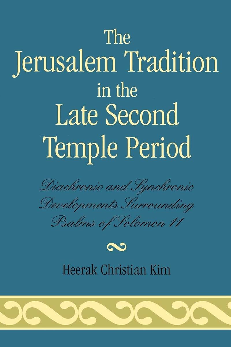 The Jerusalem Tradition in the Late Second Temple Period: Diachronic and Synchronic Developments Surrounding Psalms of Soloman 11
