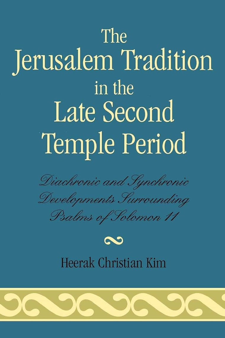 The Jerusalem Tradition in the Late Second Temple Period: Diachronic and Synchronic Developments Surrounding Psalms of Soloman 11