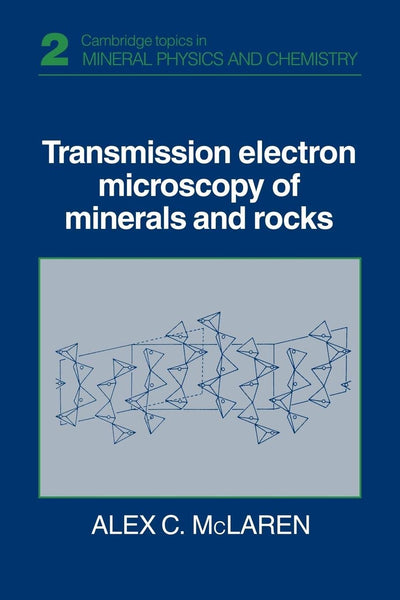 Transmission Electron Microscopy of Minerals and Rocks (Cambridge Topics in Mineral Physics and Chemistry, Series Number 2)