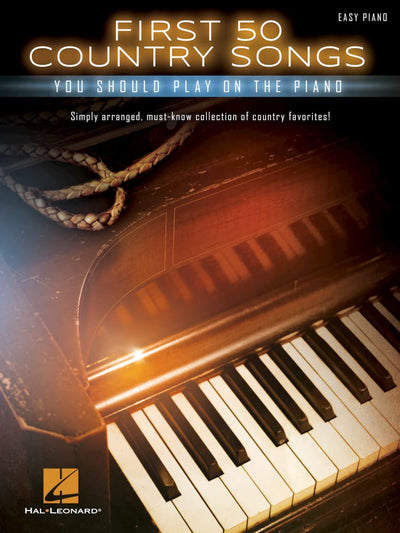 First 50 Country Songs You Should Play on the Piano - Easy Piano Songbook  Beginner-Friendly Arrangements with Lyrics and Chords  Hal Leonard Sheet Music Collection