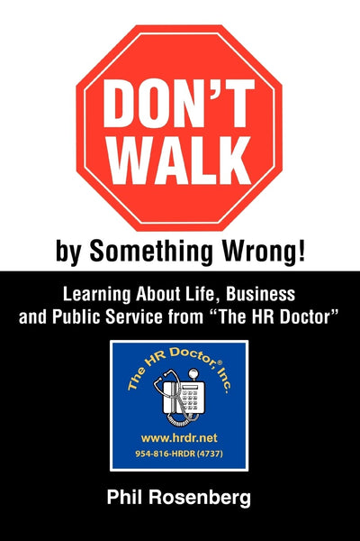 Don't Walk by Something Wrong!: Learning About Life, Business and Public Service from "The HR Doctor"