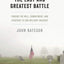 The Last and Greatest Battle: Finding the Will, Commitment, and Strategy to End Military Suicides