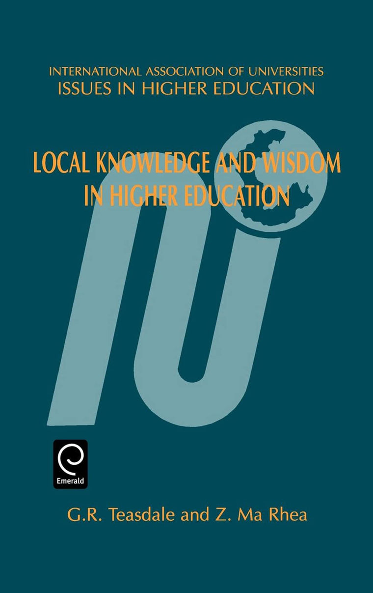 Local Knowledge and Wisdom in Higher Education (Issues in Higher Education, 14)