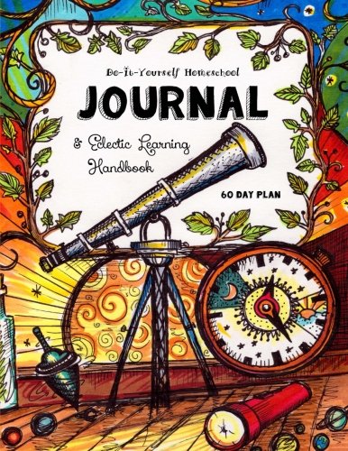 Do It Yourself Homeschool Journal: & Eclectic Learning Handbook (Homeschooling Handbooks)