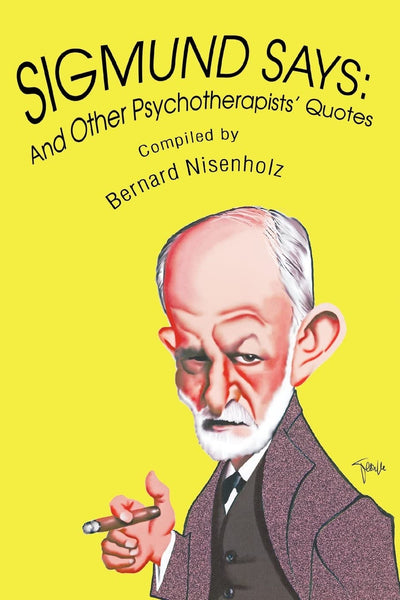 SIGMUND SAYS: And Other Psychotherapists Quotes