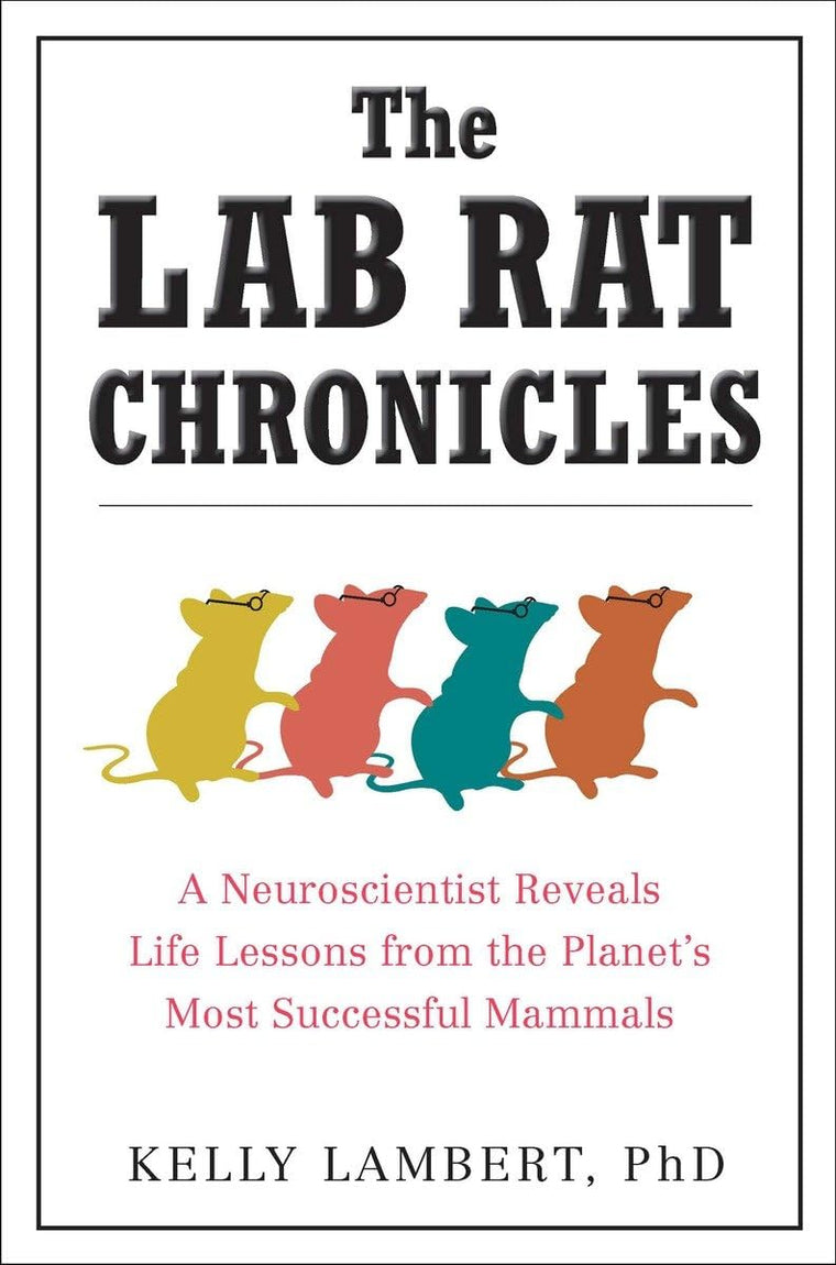 The Lab Rat Chronicles: A Neuroscientist Reveals Life Lesson