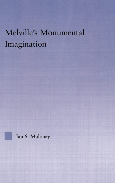 Melville's Monumental Imagination (Studies in Major Literary Authors)