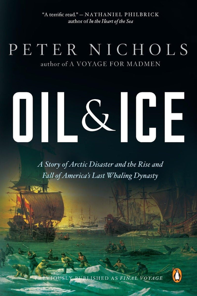 Oil & Ice: A Story of Arctic Disaster and the Rise and Fall of America's Last Whaling Dynasty