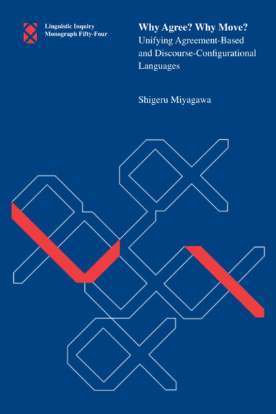 Why Agree? Why Move?: Unifying Agreement-Based and Discourse-Configurational Languages (Linguistic Inquiry Monographs)