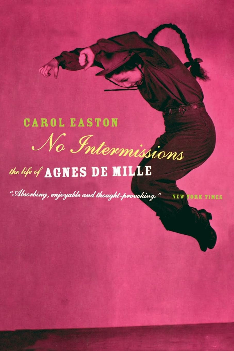 No Intermissions: The Life Of Agnes De Mille