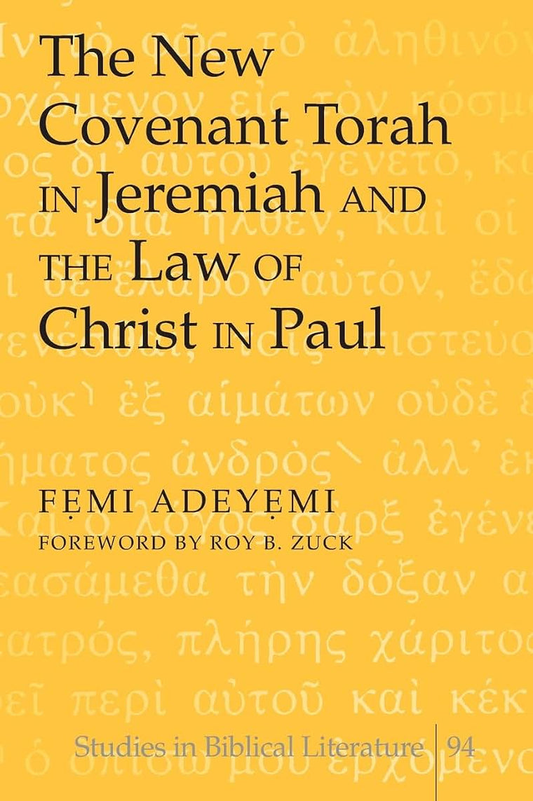 The New Covenant Torah in Jeremiah and the Law of Christ in Paul: Foreword by Roy B. Zuck (Studies in Biblical Literature)