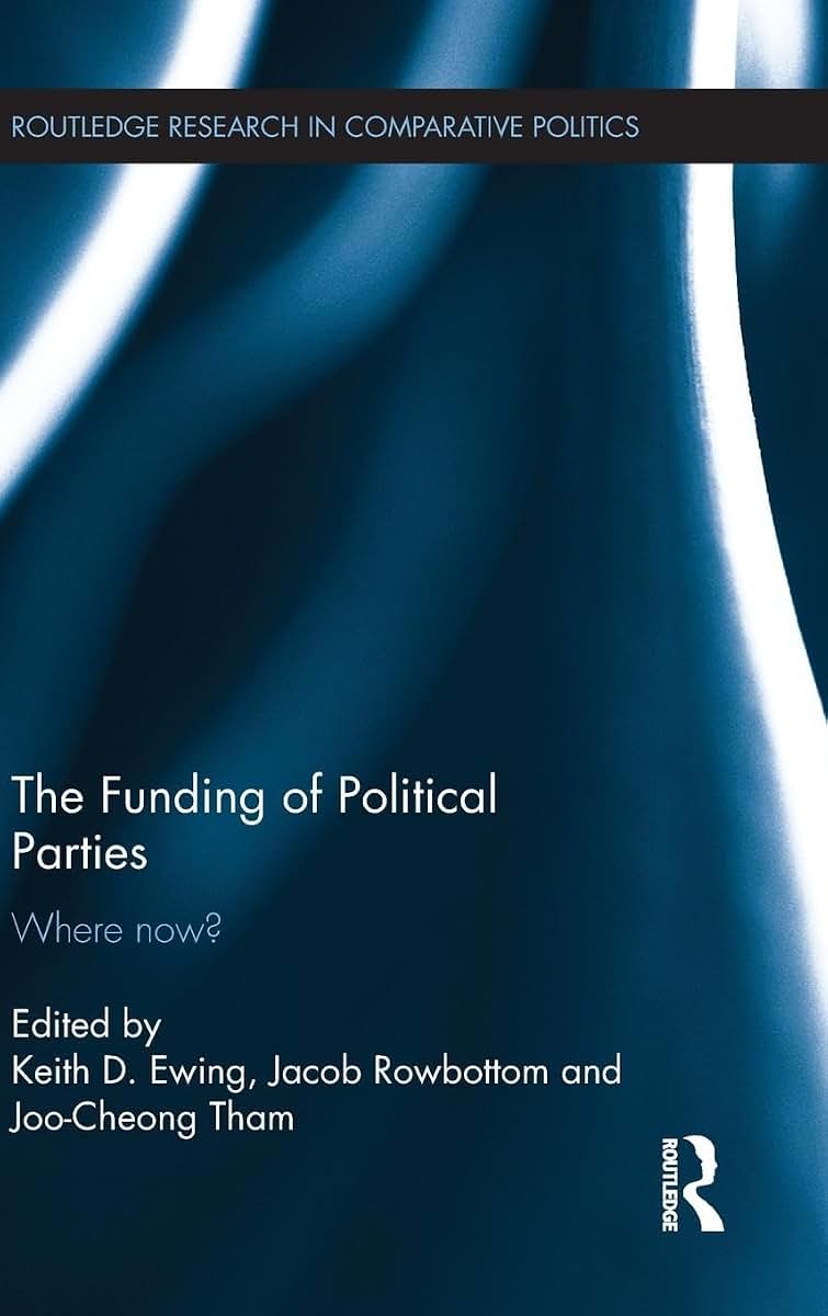 The Funding of Political Parties: Where Now? (Routledge Research in Comparative Politics)