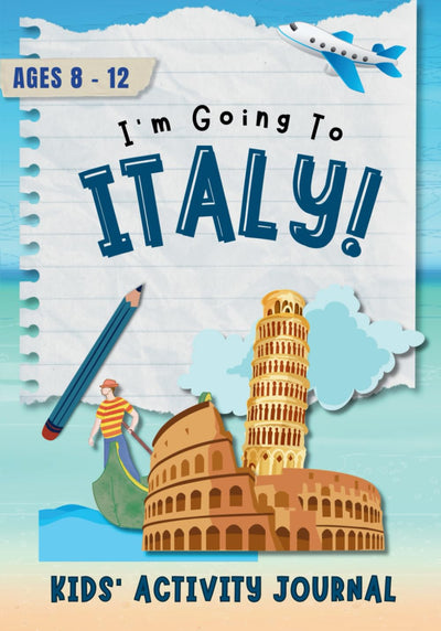 I'm Going to Italy!: Activity Journal for Kids Ages 8-12