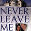 Never Leave Me: A True Story of Marriage, Deception, and Brutal Murder