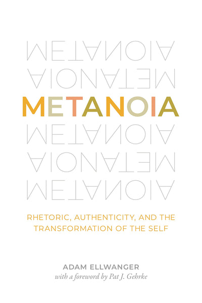 Metanoia: Rhetoric, Authenticity, and the Transformation of the Self