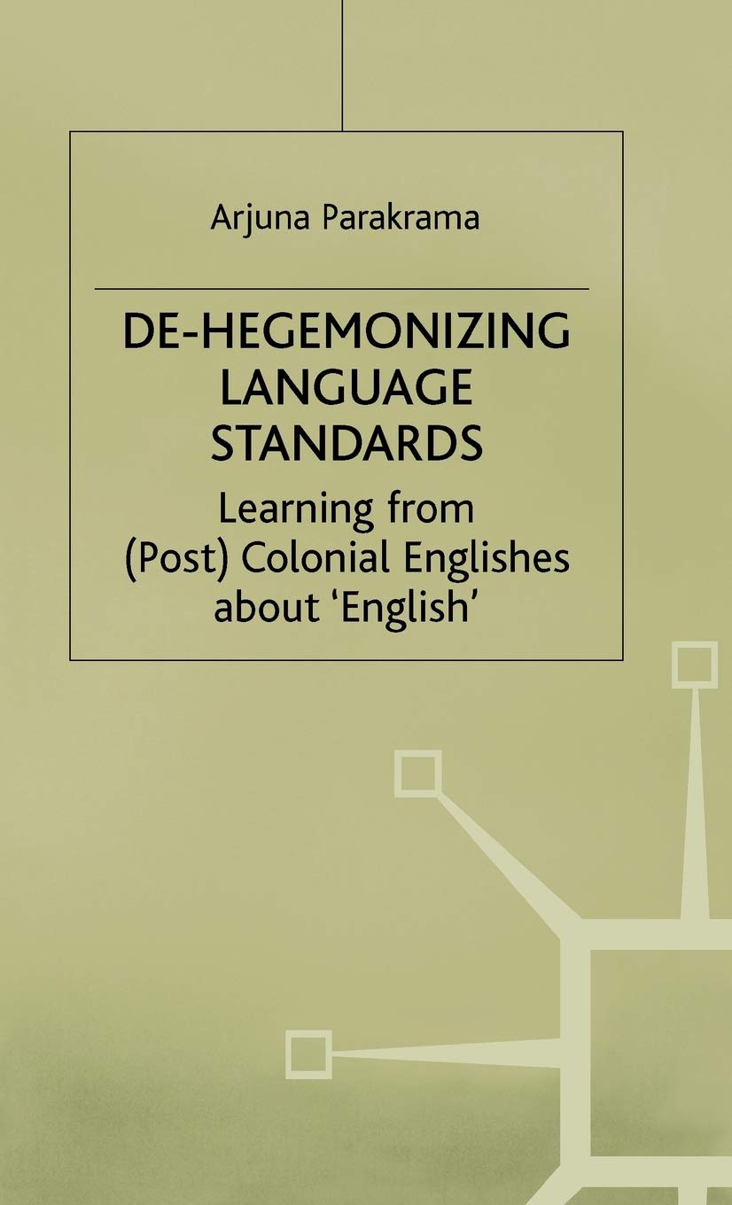 De-Hegemonizing Language Standards: Learning from (Post) Colonial Englishes about English (Language, Discourse, Society)