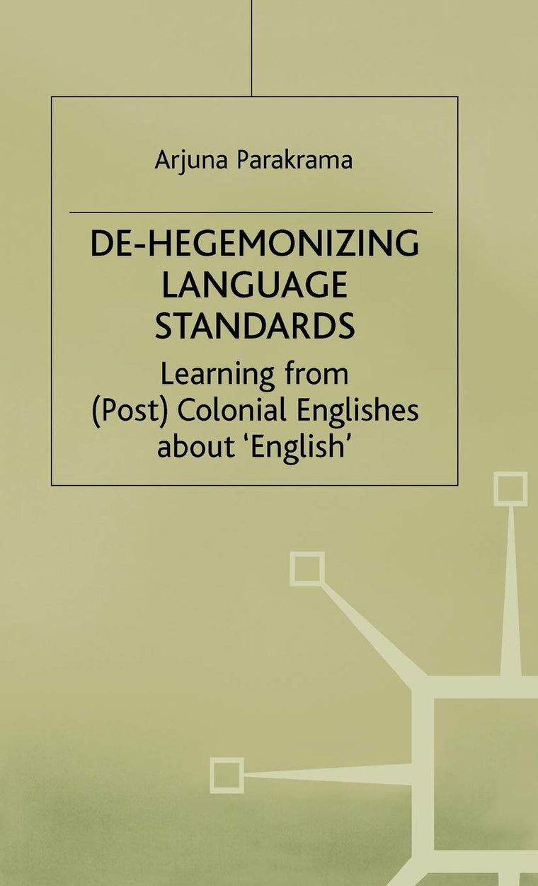 De-Hegemonizing Language Standards: Learning from (Post) Colonial Englishes about English (Language, Discourse, Society)