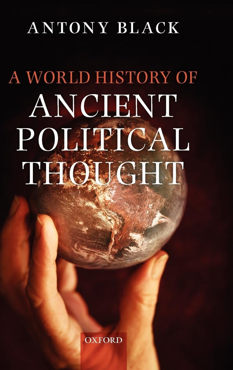 A World History of Ancient Political Thought: A World History of Ancient Political Thought: Its Significance and Consequences