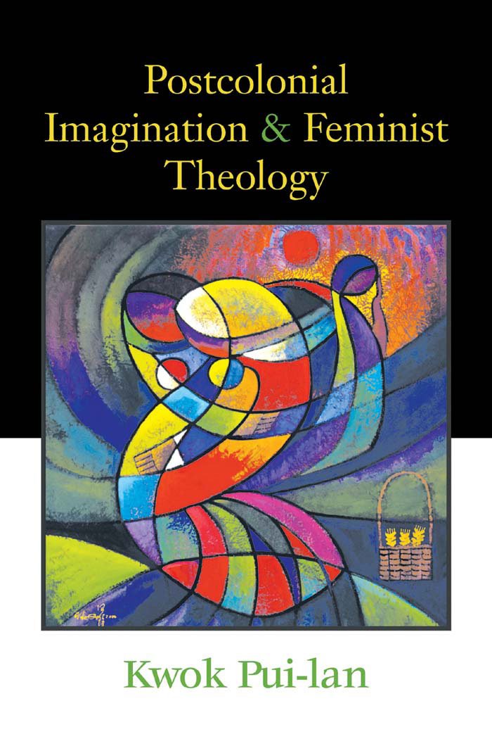 Postcolonial Imagination and Feminist Theology by Kwok Pui-l