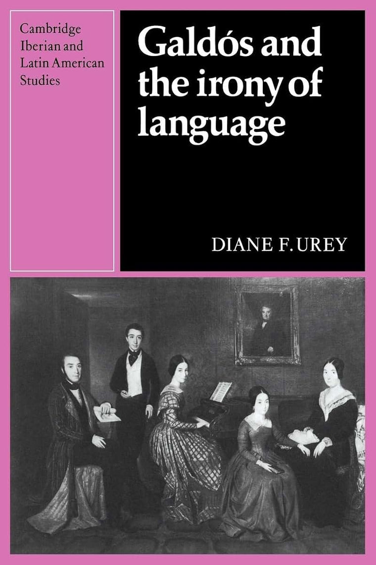 Galdós and the Irony of Language (Cambridge Iberian and Latin American Studies)