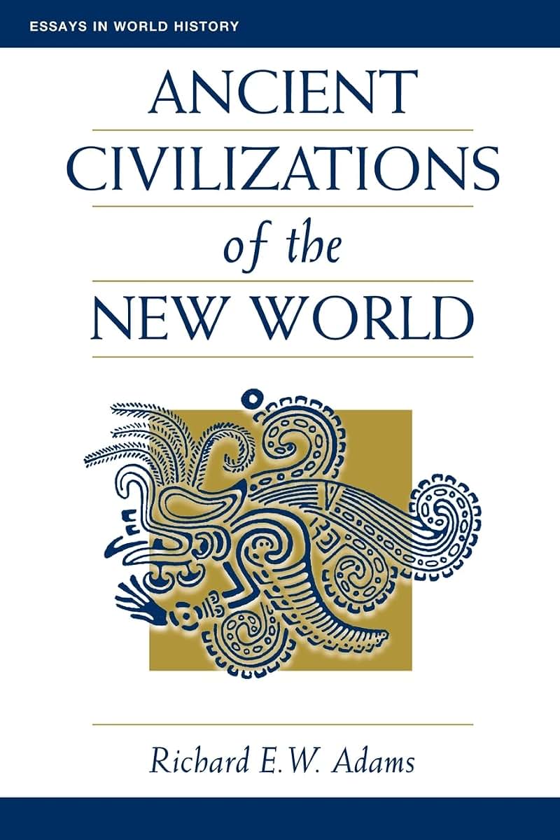 Ancient Civilizations Of The New World (Essays in World History)
