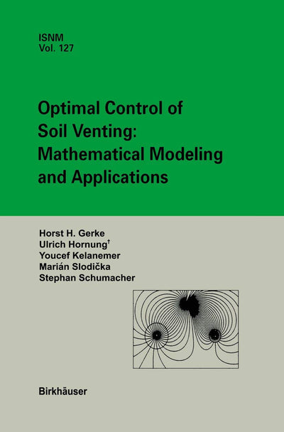 Optimal Control of Soil Venting: Mathematical Modeling and Applications (International Series of Numerical Mathematics, 127)