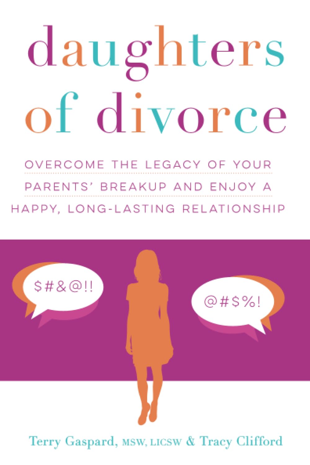 Daughters of Divorce: Overcome the Legacy of Your Parents' Breakup and Enjoy a Happy, Long-Lasting Relationship