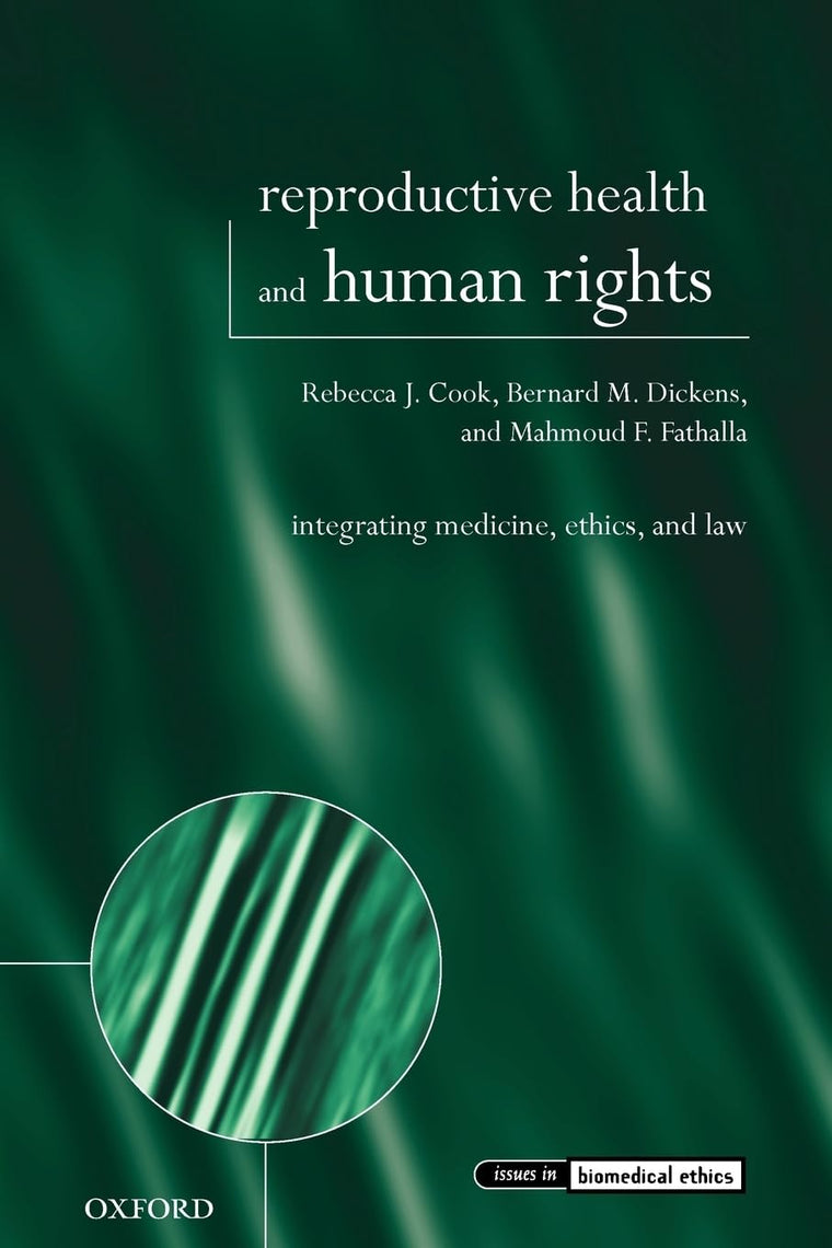 Reproductive Health and Human Rights: Integrating Medicine, Ethics, and Law (Issues in Biomedical Ethics)
