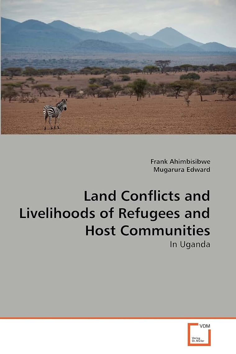 Land Conflicts and Livelihoods of Refugees and Host Communities: In Uganda
