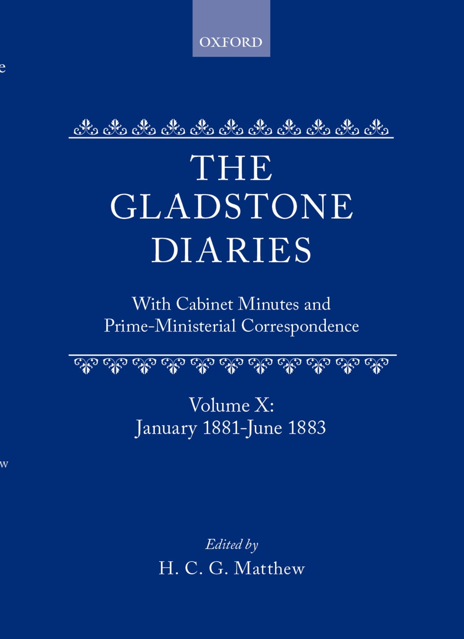The Gladstone Diaries: With Cabinet Minutes and Prime-Ministerial CorrespondenceVolume X: January 1881-June 1883