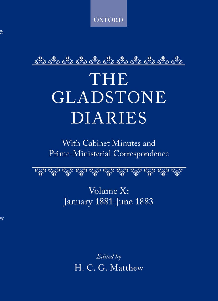 The Gladstone Diaries: With Cabinet Minutes and Prime-Ministerial CorrespondenceVolume X: January 1881-June 1883