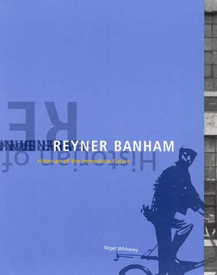 Reyner Banham: Historian of the Immediate Future (Mit Press)