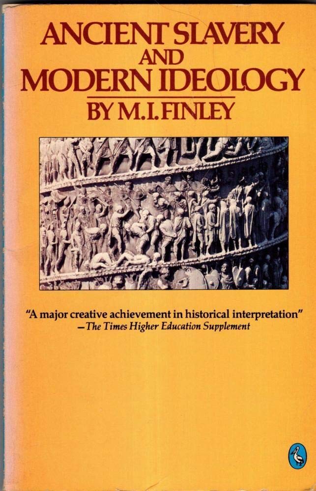 Ancient Slavery and Modern Ideology by Finley, M. I.