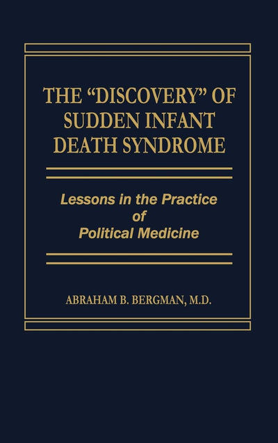 The Discovery of Sudden Infant Death Syndrome: Lessons in the Practice of Political Medicine