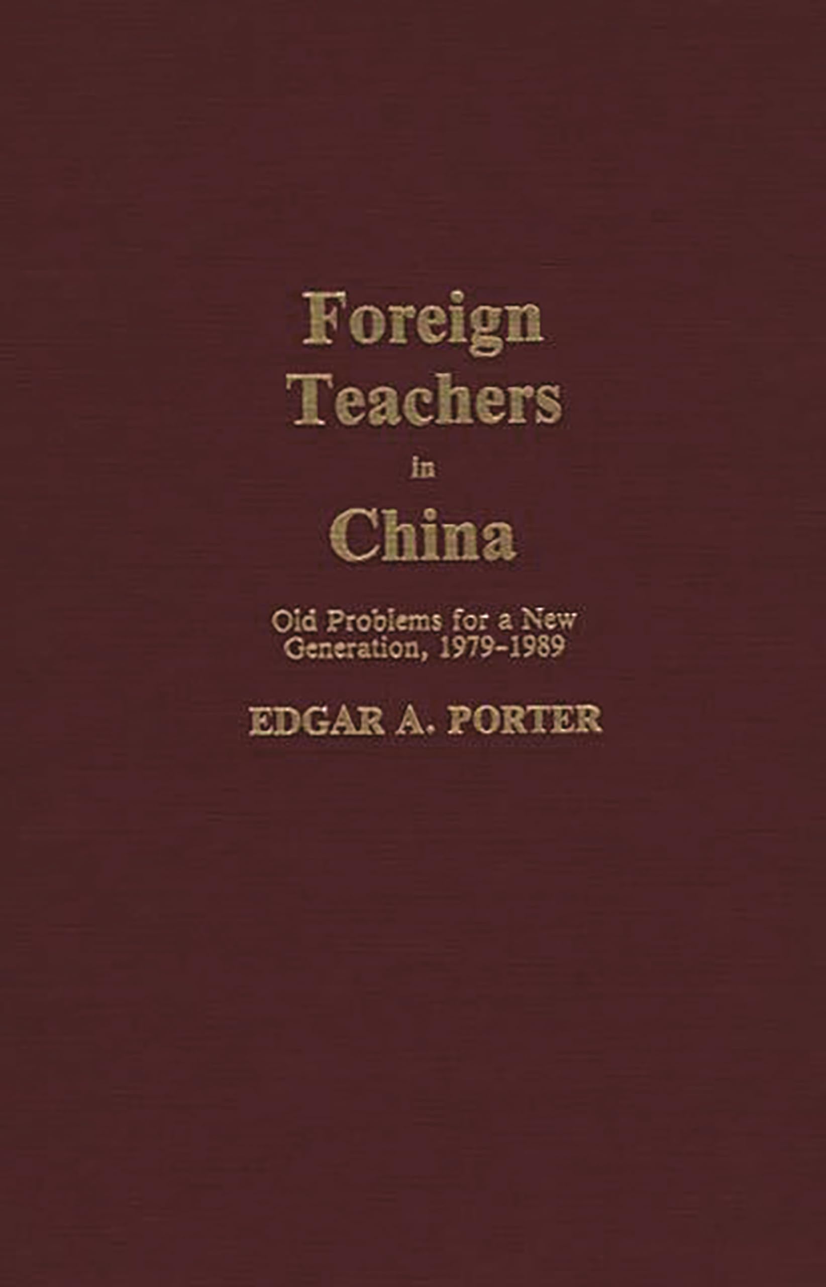 Foreign Teachers in China: Old Problems for a New Generation, 1979-1989 (Contributions to the Study of Education)