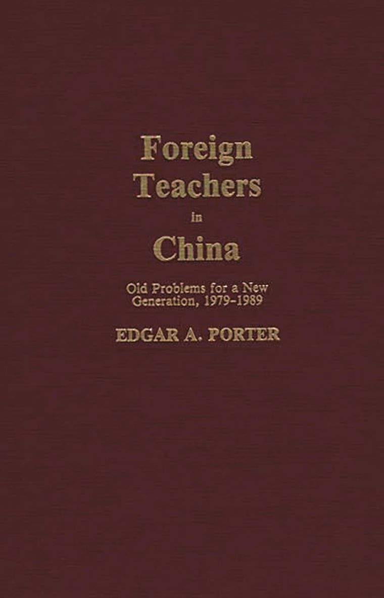 Foreign Teachers in China: Old Problems for a New Generation, 1979-1989 (Contributions to the Study of Education)