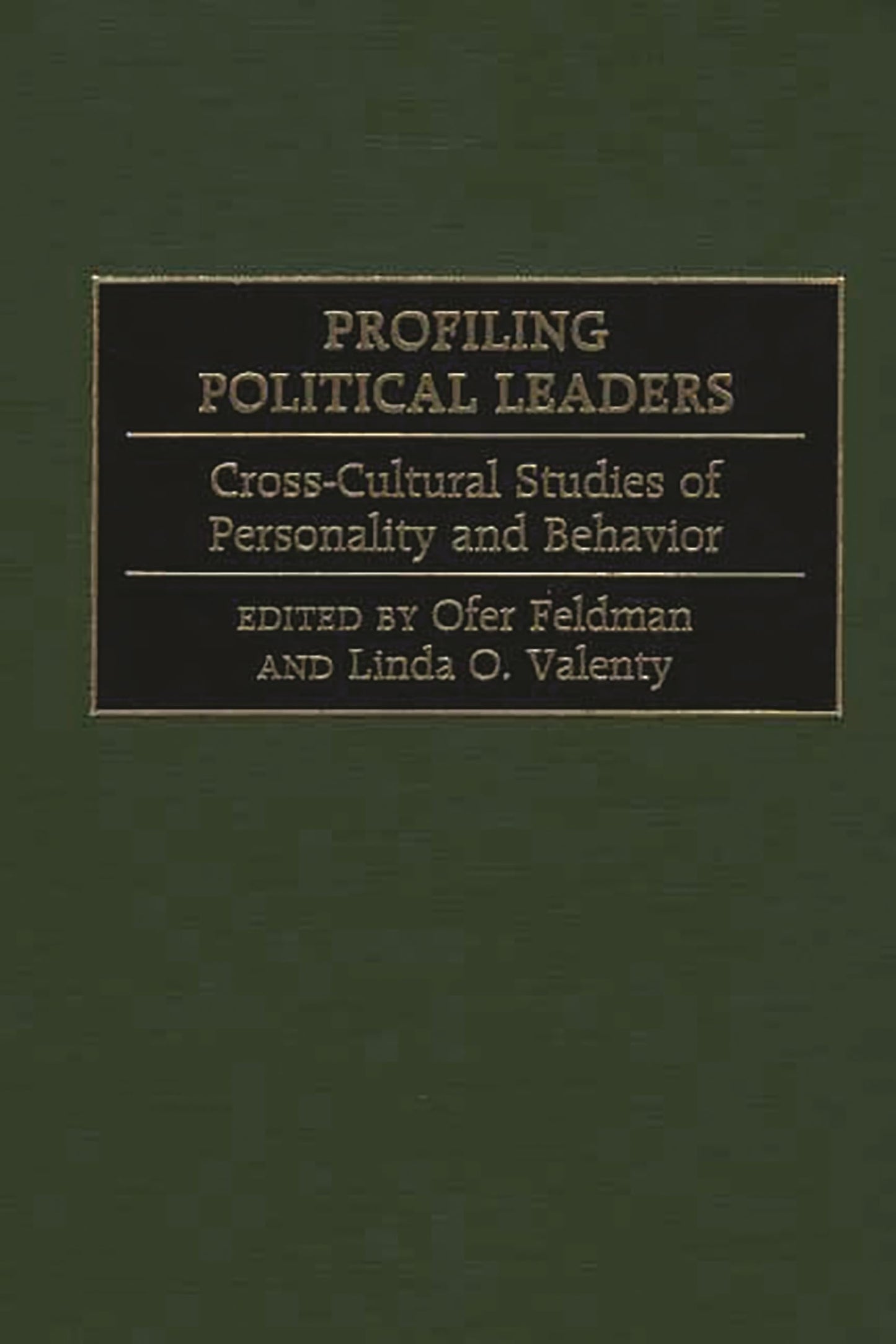 Profiling Political Leaders: Cross-Cultural Studies of Personality and Behavior
