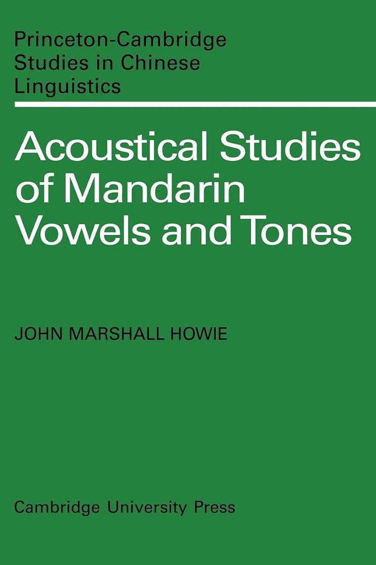 Acoustical Studies of Mandarin Vowels and Tones (Princeton/Cambridge Studies in Chinese Linguistics, Series Number 6)