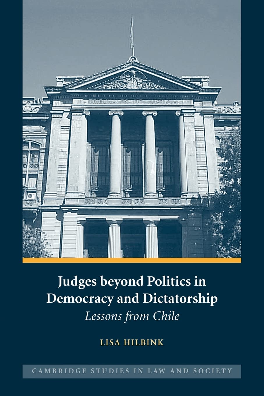 Judges beyond Politics in Democracy and Dictatorship: Lessons from Chile (Cambridge Studies in Law and Society)