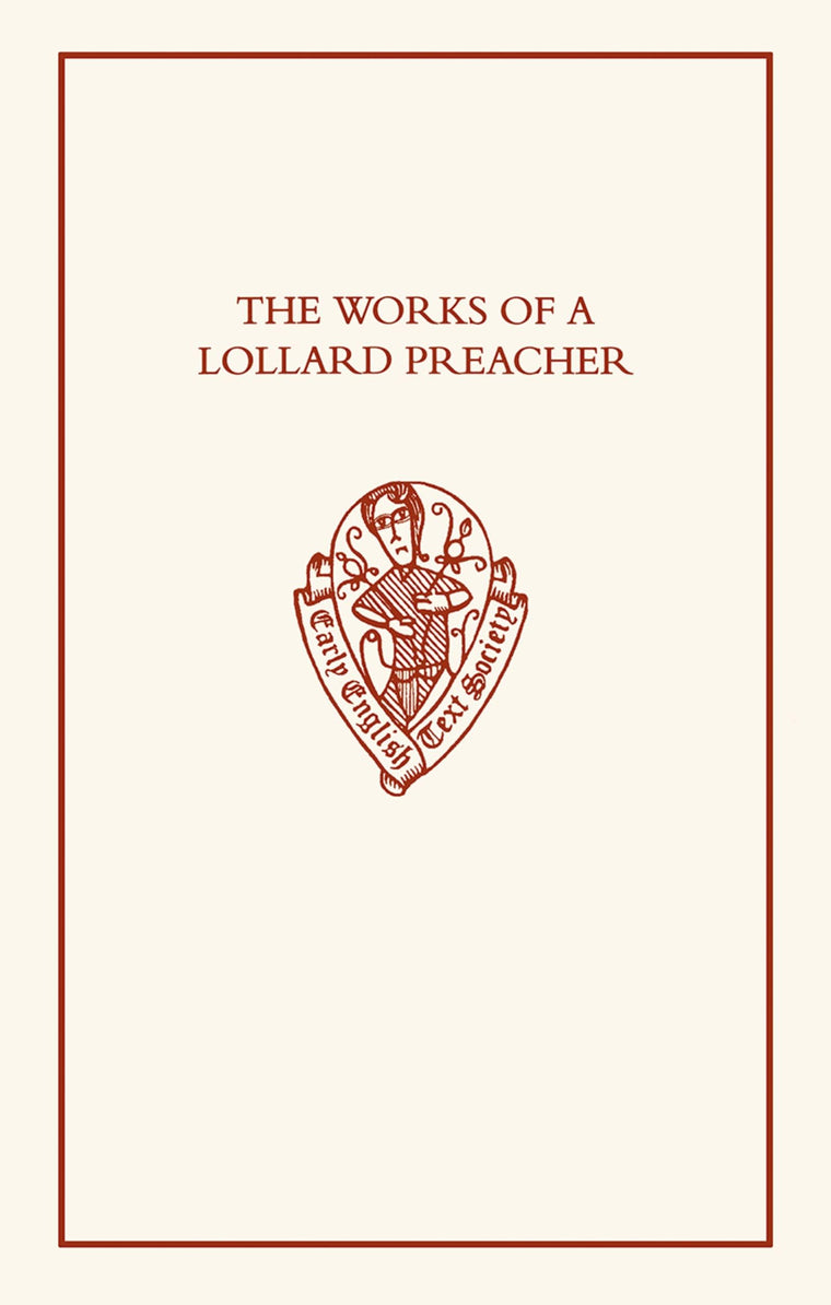 The Works of a Lollard Preacher: The Sermon Omnis Plantacio, The Tract Fundamentum aliud nemo potest ponere and The Tract De oblacione iugis sacrificii (Early English Text Society Original Series)
