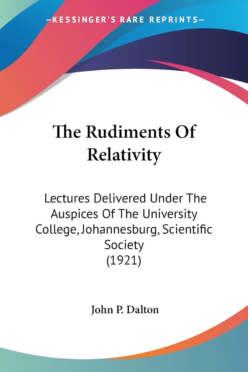The Rudiments Of Relativity: Lectures Delivered Under The Auspices Of The University College, Johannesburg, Scientific Society (1921)