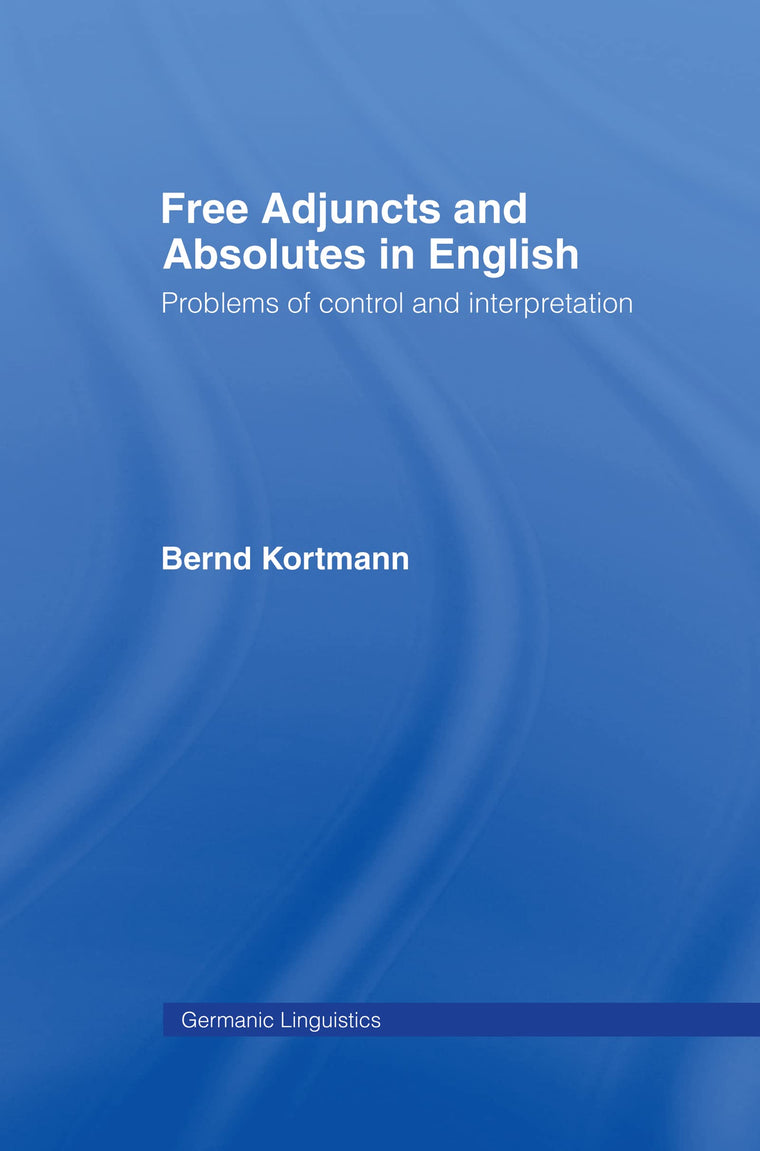 Free Adjuncts and Absolutes in English: Problems of Control and Interpretation (Germanic Linguistics)