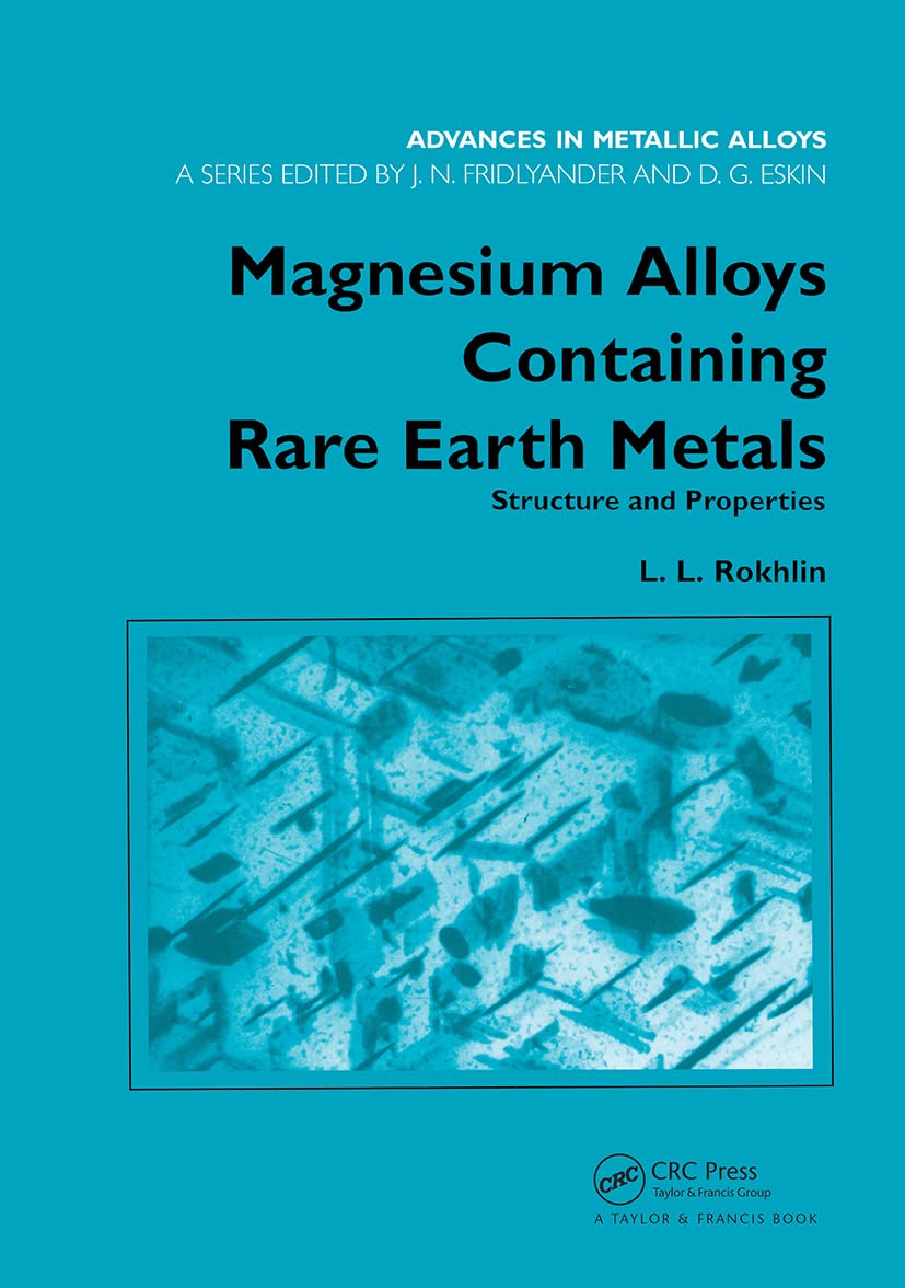 Magnesium Alloys Containing Rare Earth Metals: Structure and Properties (Advances in Metallic Alloys)