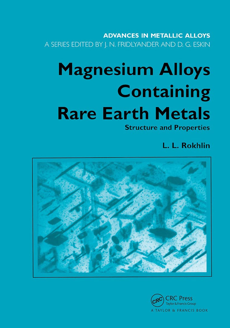 Magnesium Alloys Containing Rare Earth Metals: Structure and Properties (Advances in Metallic Alloys)